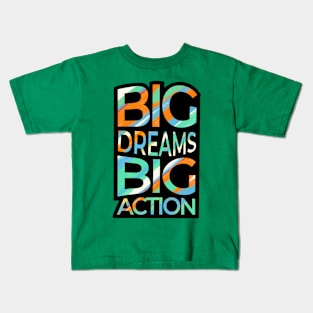 Big Dreams Big Action Kids T-Shirt